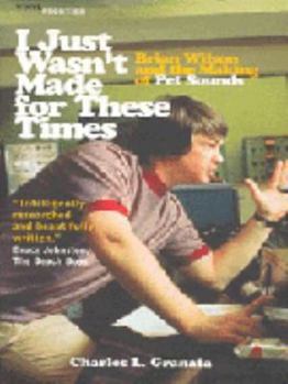 Paperback I Just Wasn't Made For These Times: Brian Wilson and the Making Of Pet Sounds (The Vinyl Frontier) Book