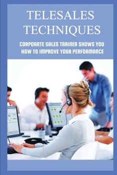 Paperback Telesales Techniques: Corporate Sales Trainer Shows You How To Improve Your Performance Book