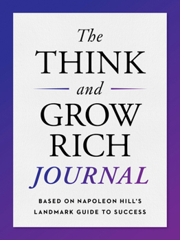 Paperback The Think and Grow Rich Journal: Based on Napoleon Hill's Landmark Guide to Success Book