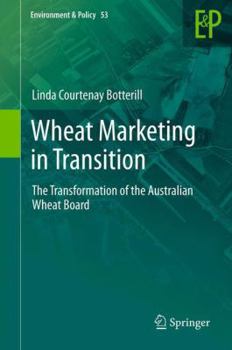 Hardcover Wheat Marketing in Transition: The Transformation of the Australian Wheat Board Book