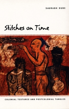 Hardcover Stitches on Time: Colonial Textures and Postcolonial Tangles Book