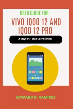 Paperback User Guide for VIVO iQoo 12 and iQoo 12 Pro: A Step-By- Step User Manual Book