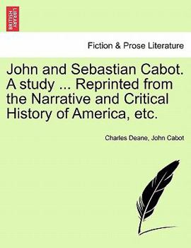 Paperback John and Sebastian Cabot. a Study ... Reprinted from the Narrative and Critical History of America, Etc. Book