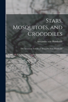 Paperback Stars, Mosquitoes, and Crocodiles; the American Travels of Alexander Von Humboldt Book