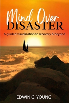 Paperback Mind Over Disaster: A guided visualization to recovery & beyond Book