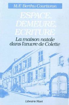Paperback Espace, Demeure, Ecriture: La Maison Natale Dans l'Oeuvre de Colette [French] Book