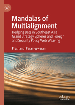 Hardcover Mandalas of Multialignment: Hedging Bets in Southeast Asia Grand Strategy Spheres and Foreign and Security Policy Web Weaving Book
