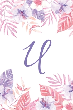 Paperback U: Initial U Monogram Notebook Journal Gift Pink and Purple Tropical Floral design Book