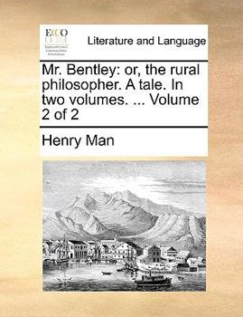 Paperback Mr. Bentley: Or, the Rural Philosopher. a Tale. in Two Volumes. ... Volume 2 of 2 Book