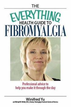 Paperback The Everything Health Guide to Fibromyalgia: Professional Advice to Help You Make It Through the Day Book