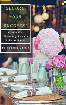 Paperback Secure Your Success!: A Guide To Planning Events Like A Boss! Book