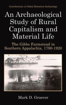 Paperback An Archaeological Study of Rural Capitalism and Material Life: The Gibbs Farmstead in Southern Appalachia, 1790-1920 Book