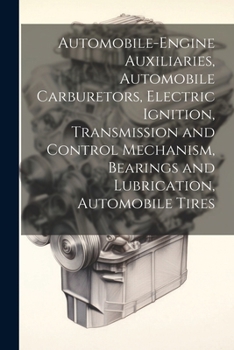 Paperback Automobile-Engine Auxiliaries, Automobile Carburetors, Electric Ignition, Transmission and Control Mechanism, Bearings and Lubrication, Automobile Tir Book