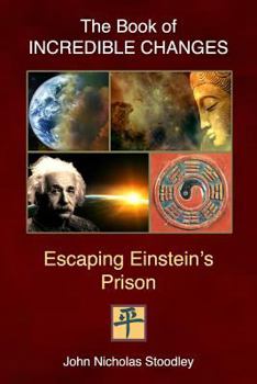 Paperback The Book of Incredible Changes: Escaping Einstein's Prison Book