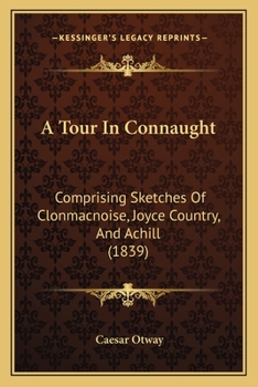 Paperback A Tour In Connaught: Comprising Sketches Of Clonmacnoise, Joyce Country, And Achill (1839) Book