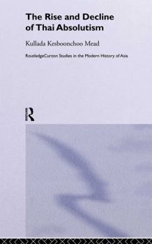 The Rise and Decline of Thai Absolutism - Book  of the Routledge Studies in the Modern History of Asia