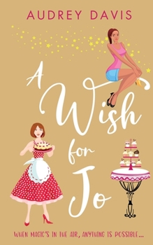 Paperback A Wish For Jo: A fabulous, feel-good romantic comedy with a hint of magic! Book