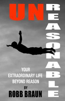 Paperback Unreasonable: Your Extraordinary Life Beyond Reason Book