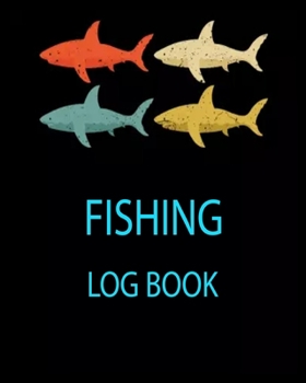 Paperback Fishing Log Book: 8x10 -150 Page Fishing Log Book, Fishing Diary / Journal, Fisherman's Log Diary, Anglers Log Journal Book