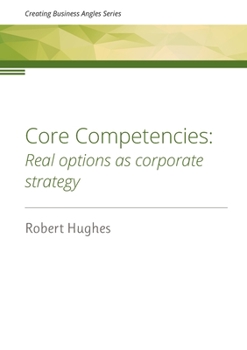 Paperback Core Competencies: Real options as corporate strategy Book