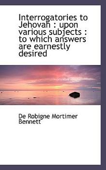 Interrogatories to Jehovah : Upon various Subjects