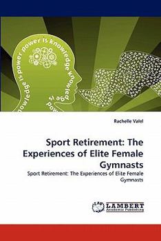 Sport Retirement: The Experiences of Elite Female Gymnasts: Sport Retirement: The Experiences of Elite Female Gymnasts