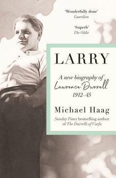 Larry: A New Biography of Lawrence Durrell, 1912-1945
