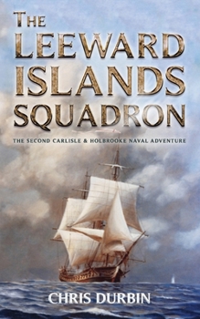 Paperback The Leeward Islands Squadron: A Carlisle and Holbrooke Naval Adventure Book