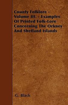 Paperback County Folklore - Volume III. - Examples Of Printed Folk-Lore Concerning The Orkney And Shetland Islands Book