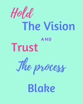 Hold The Vision and Trust The Process Blake's: 2020 New Year Planner Goal Journal Gift for Blake  / Notebook / Diary / Unique Greeting Card Alternative