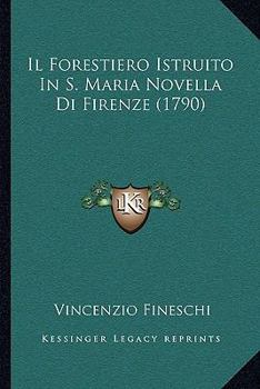 Paperback Il Forestiero Istruito In S. Maria Novella Di Firenze (1790) [Italian] Book