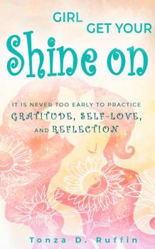 Paperback Girl Get Your Shine On: It Is Never Too Early To Practice Gratitude, Self-Love, and Reflection Book