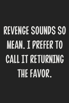 Revenge Sounds So Mean. I Prefer to Call It Returning the Favor.: College Ruled Notebook | Gift Card Alternative | Gag Gift