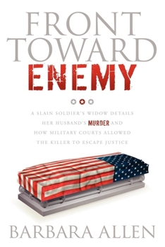 Paperback Front Toward Enemy: A Slain Soldier's Widow Details Her Husband's Murder and How Military Courts Allowed the Killer to Escape Justice Book