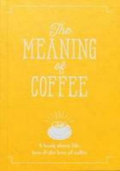 Paperback The Meaning of Coffee: A Book About Life, Love & the Love of Coffee Book