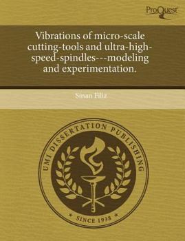 Vibrations of Micro-Scale Cutting-Tools and Ultra-High-Speed-Spindles---Modeling and Experimentation
