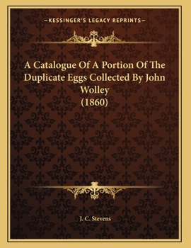 Paperback A Catalogue Of A Portion Of The Duplicate Eggs Collected By John Wolley (1860) Book