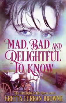 Paperback Mad, Bad, and Delightful To Know: Book 3 in The Lord Byron Series Book