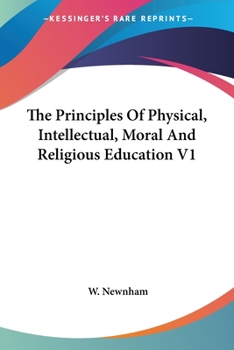 Paperback The Principles Of Physical, Intellectual, Moral And Religious Education V1 Book