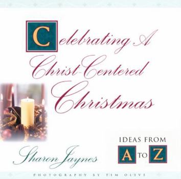 Hardcover Celebrating A Christ-Centered Christmas: Ideas From A-Z Book