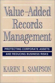 Hardcover Value-Added Records Management: Protecting Corporate Assets and Reducing Business Risks Book