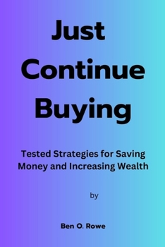 Paperback Just Continue Buying: Tested Strategies for Saving Money and Increasing Wealth Book