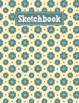 Sketchbook: 8.5 x 11 Notebook for Creative Drawing and Sketching Activities with Simple Flower Pattern Themed Cover Design