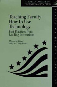 Hardcover Teaching Faculty How to Use Technology: Best Practices from Leading Institutions Book