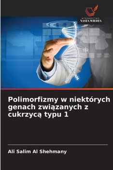 Polimorfizmy w niektórych genach zwiazanych z cukrzyca typu 1 (Polish Edition)