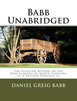 Paperback Babb Unabridged: The Puzzling History of the Babb Families of North Carolina & Eastern Virginia Book