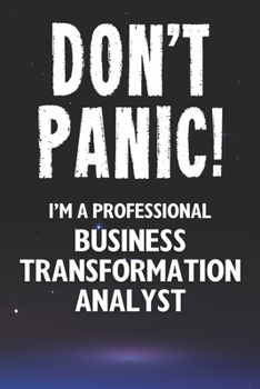 Paperback Don't Panic! I'm A Professional Business Transformation Analyst: Customized 100 Page Lined Notebook Journal Gift For A Busy Business Transformation An Book