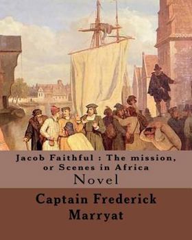 Paperback Jacob Faithful: The mission, or Scenes in Africa. By: Captain Frederick Marryat, Introduction By: W. L. Courtney (1850 - 1 November 19 Book