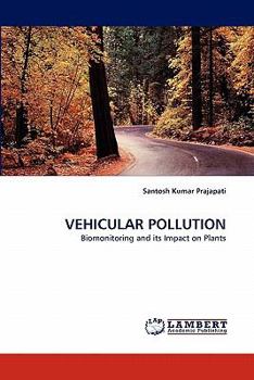 VEHICULAR POLLUTION: Biomonitoring and its Impact on Plants