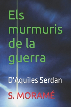 Els murmuris de la guerra: D'Aquiles Serdan